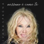 Ivana Spagna - Nessuno è come te
