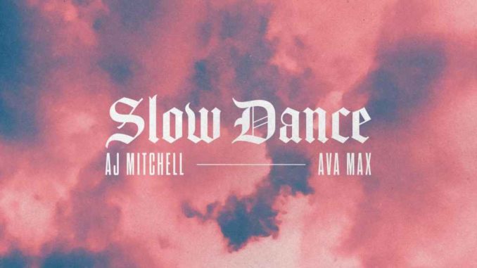 AJ Mitchell, Ava Max - Slow Dance