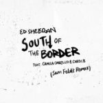 Ed Sheeran - South Of The Border feat Camila Cabello e Cardi B