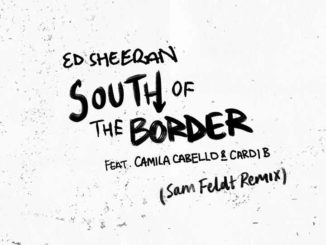 Ed Sheeran - South Of The Border feat Camila Cabello e Cardi B