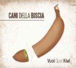 Cani Della Biscia - Vuoi quei Kiwi (Album 2020)