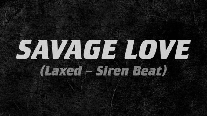 Jawsh 685 x Jason Derulo - Savage Love (Laxed - Siren Beat)