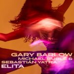 Gary Burlow, Michael Buble, Sebastian Yatrà - Elita