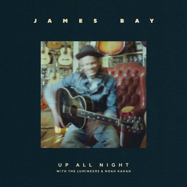 James Bay - Up All Night (with The Lumineers & Noah Kahan)