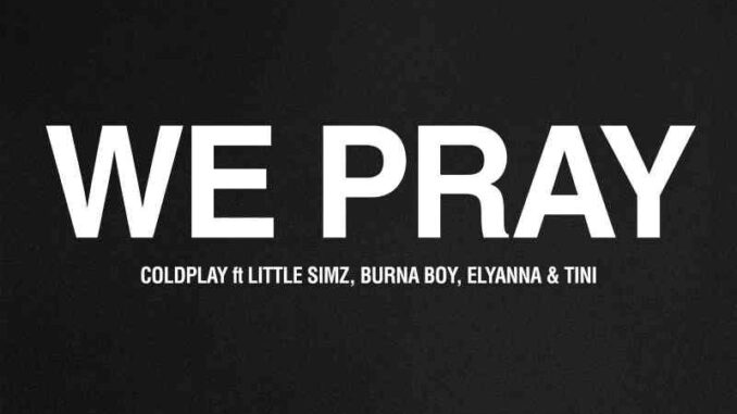 Coldplay - We Pray (ft. Little Simz, Burna Boy, Elyanna, Tini)